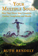 Your Multiple Souls - How They Direct Your Creativity, Genius, Complexity, and Moods