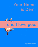 Your Name is Demi and I Love You: A Baby Book for Demi