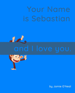 Your Name is Sebastian and I Love You.: A Baby Book for Sebastian