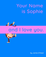 Your Name is Sophie and I Love You.: A Baby Book for Sophie