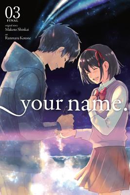 Your Name., Vol. 3 (Manga): Volume 3 - Shinkai, Makoto, and Kotone, Ranmaru, and Blackman, Abigail