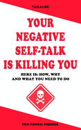 Your Negative Self-talk Is Killing You: Here is: How, Why and What You Need To Do