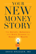 Your New Money Story: The Beliefs, Behaviors, and Brain Science to Rewire for Wealth