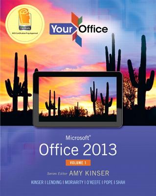 Your Office: Microsoft Office 2013, Volume 1 - Kinser, Amy, and Kinser, Eric, and Lending, Diane