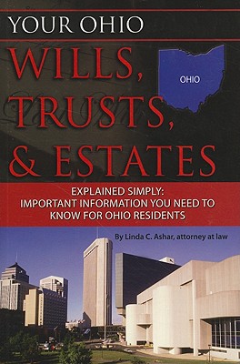 Your Ohio Wills, Trusts, & Estates Explained Simply: Important Information You Need to Know for Ohio Residents - Ashar, Linda C