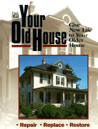 Your Old House: Fixtures and Fixups That Give New Life to Your Old House - Time-Life Books