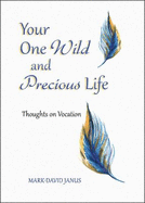 Your One Wild and Precious Life: Thoughts on Vocation