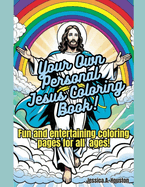 Your Own Personal Jesus Coloring Book!: Fun and Entertaining Coloring Pages For All Ages!