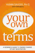 Your Own Terms: A Woman's Guide to Taking Charge of Any Negotiation