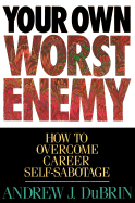 Your Own Worst Enemy - DuBrin, Andrew J