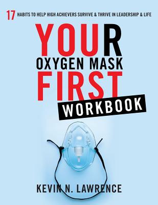 Your Oxygen Mask First Workbook - Lawrence, Kevin N