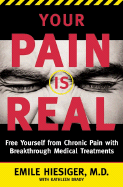Your Pain is Real: Free Yourself from Chronic Pain with Breakthrough Medical Treatment