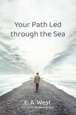 Your Path Led through the Sea - West, E A