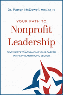 Your Path to Nonprofit Leadership: Seven Keys to Advancing Your Career in the Philanthropic Sector