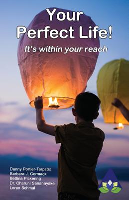 Your Perfect Life: It's within your reach! - Portier-Terpstra, Denny (Editor), and Pickering, Bettina, and Senanayake, Charuni