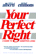 Your Perfect Right: A Guide to Assertive Living - Alberti, Robert E, PH.D., and Emmons, Michael L, PhD