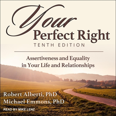 Your Perfect Right, Tenth Edition: Assertiveness and Equality in Your Life and Relationships - Alberti, Robert, and Lenz, Mike (Read by), and Emmons, Michael