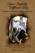Your Perfectly Different Day: A Guide to Weddings Beyond Tradition: A Personal Journey and Practical Planning for Your Unique Wedding