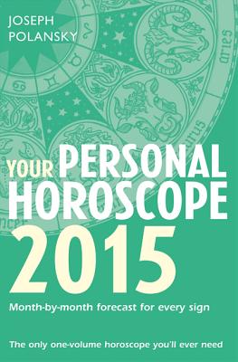 Your Personal Horoscope 2015: Month-By-Month Forecasts for Every Sign - Polansky, Joseph