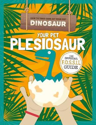 Your Pet Pleisiosaur - Holmes, Kirsty