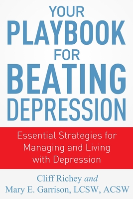 Your Playbook for Beating Depression: Essential Strategies for Managing and Living with Depression - Garrison, Mary, and Richey, Cliff