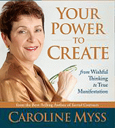 Your Power to Create: From Wishful Thinking to True Manifestation