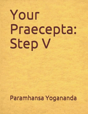 Your Praecepta: Step V - Castellano-Hoyt, Donald Wayne (Editor), and Yogananda, Paramhansa Swami