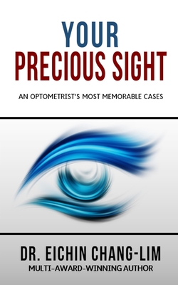 Your Precious Sight: An Optometrist's Most Memorable Cases - Chang-Lim, Eichin