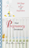Your Pregnancy Devotional: 280 Days of Prayer and Inspiration
