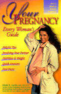 Your Pregnancy: Every Woman's Guide - Curtis, Glade B, Dr., M.D., and Schuler, Judith, M.S.