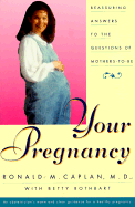 Your Pregnancy: Reassuring Answers to the Questions of Mothers-To-Be - Caplan, Ronald M, and Rothbart, Betty