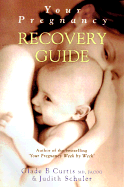 Your Pregnancy Recovery Guide - Curtis, Glade B, Dr., M.D., and Schuler, Judith, M.S.