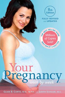 Your Pregnancy Week by Week - Curtis, Glade B, Dr., M.D., and Schuler, Judith, M.S.