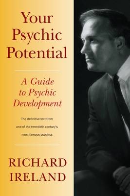 Your Psychic Potential: A Guide to Psychic Development - Ireland, Richard, and Ireland, Mark (Foreword by)