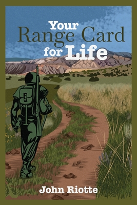 Your Range Card for Life: Military Management Techniques to Help You Control the Everyday Chaos - Riotte, John, and Owens, Emily M (Editor)