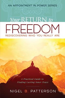 Your Return to Freedom: A Practical Guide to Finding Lasting Inner Peace - Patterson, Nigel B