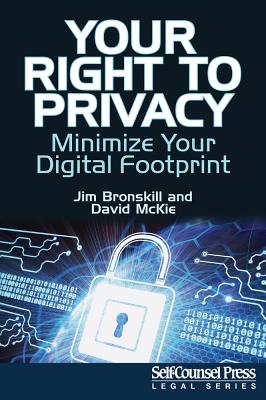 Your Right to Privacy: Minimize Your Digital Footprint - Bronskill, Jim, and McKie, David