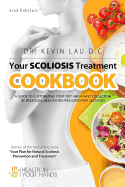Your Scoliosis Treatment Cookbook (2nd Edition): A Guide to Customizing Your Diet and a Vast Collection of Delicious, Healthy Recipes Treat Scoliosis.