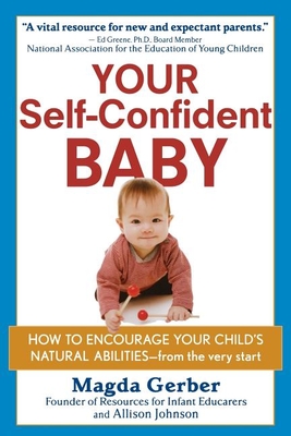 Your Self-Confident Baby: How to Encourage Your Child's Natural Abilities -- From the Very Start - Gerber, Magda, and Johnson, Allison