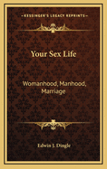 Your Sex Life: Womanhood, Manhood, Marriage