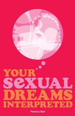Your Sexual Dreams Interpreted - Ball, Pamela