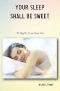 Your Sleep Shall Be Sweet: 30 Nights to a New You