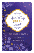 Your Sleep Will Be Sweet: 200 Nighttime Devotions for a Woman's Heart