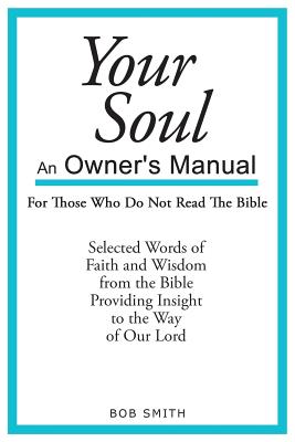 Your Soul: An Owner's Manual For Those Who Never Read The Bible - Smith, Bob