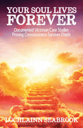 Your Soul Lives Forever: Documented Victorian Case Studies Proving Consciousness Survives Death