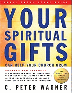 Your Spiritual Gifts Can Help Your Church Grow - Wagner, C Peter, PH.D.