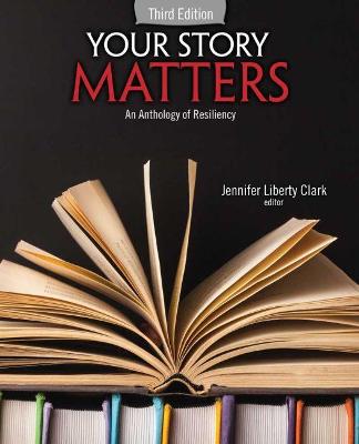 Your Story Matters: An Anthology of Resiliency - Clark, Jennifer