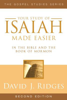 Your Study of Isaiah Made Easier: In the Bible and Book of Mormon - Ridges, David J