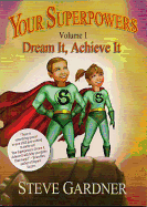 Your Superpowers, Volume 1: Dream It, Achieve It