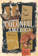 Your Travel Guide to Colonial America - Day, Nancy Raines